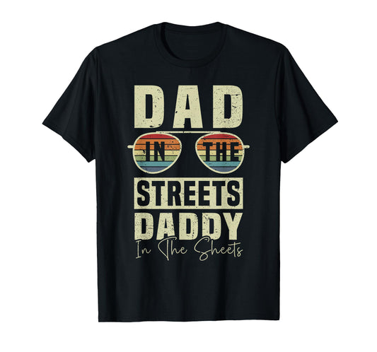 Funny Father Quote Dad In The Streets Daddy In The Sheets T-Shirt