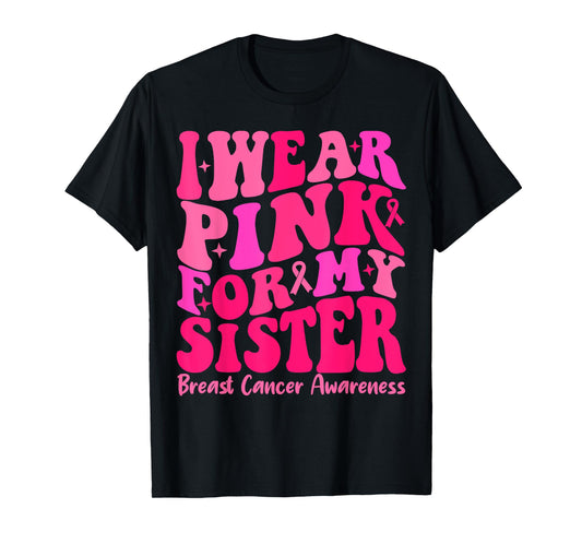 I Wear Pink For My Sister Ribbon Breast Cancer Squad Support T-Shirt