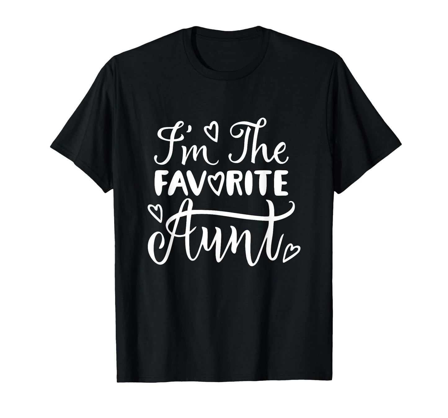 I'm The Favorite Aunt – Best Auntie Ever Funny Family T-Shirt
