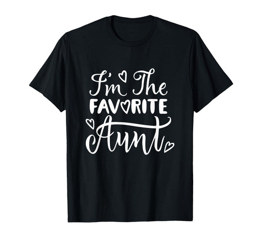 I'm The Favorite Aunt – Best Auntie Ever Funny Family T-Shirt
