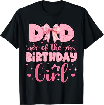 Dad Of The Birthday Girl Family Pink Coquette Bow T-Shirt