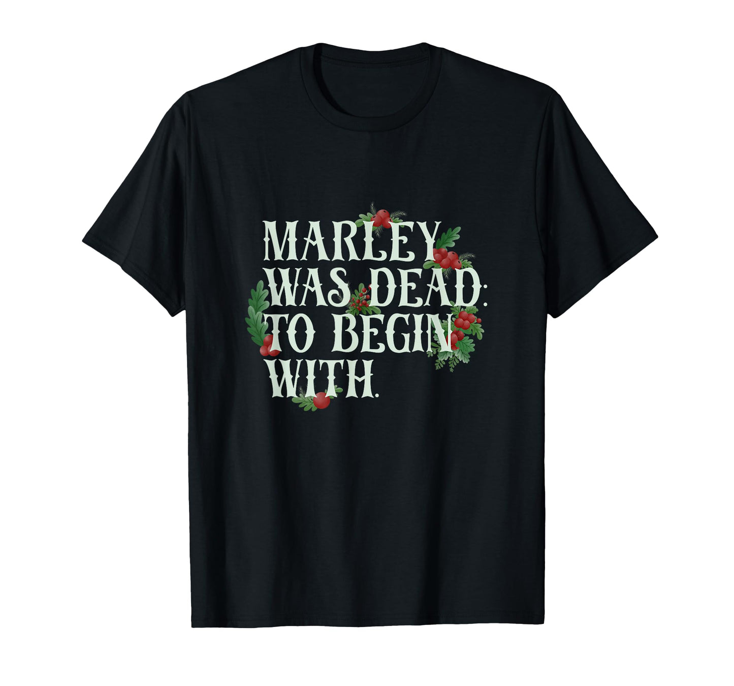 Marley Was Dead: To Begin With Funny Novelty Christmas T-Shirt