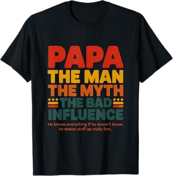 Papa The-Man The Myth The-Bad Influence Men Fathers Day Papa T-Shirt