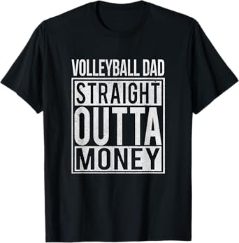 Volleyball Dad Straight Outta Money T-Shirt I Funny Gift T-Shirt