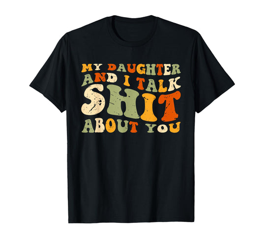 My Daughter AndI Talk Shit About You Funny Matching T-Shirt