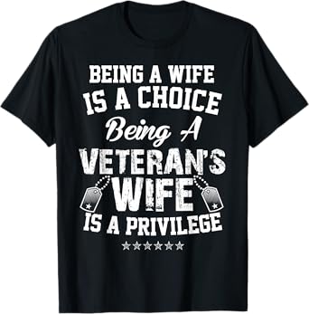 Being A Wife Is Choice Being a Veterans Wife A Privilege T-Shirt