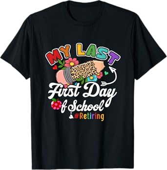 My Last First Day of School Retiring Teacher Retirement T-Shirt