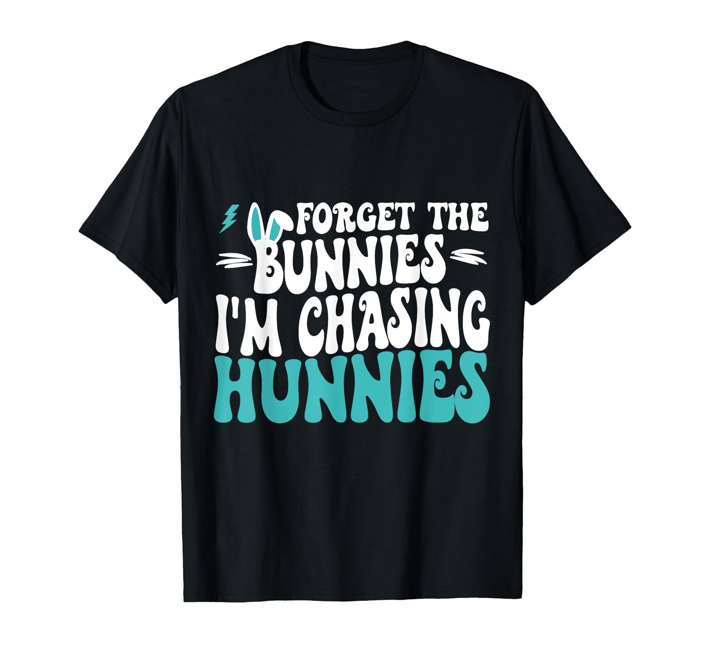 Forget The Bunnies I'm Chasing Hunnies Toddler Funny Easter T-Shirt