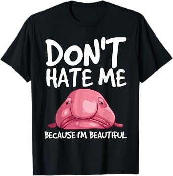 Cool Blobfish Gift Funny Don't Hate Me Because I'm Beautiful T-Shirt