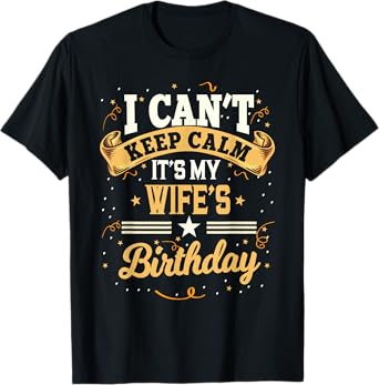 I Can't Keep Calm It's My Wife Birthday Party Gift T-Shirt
