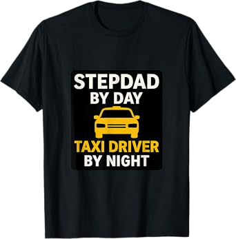 Stepdad by Day, Taxi Driver by Night T-Shirt