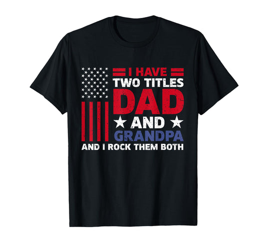 I Have Two Titles Dad and Grandpa Funny Fathers Day Usa Flag T-Shirt for Men