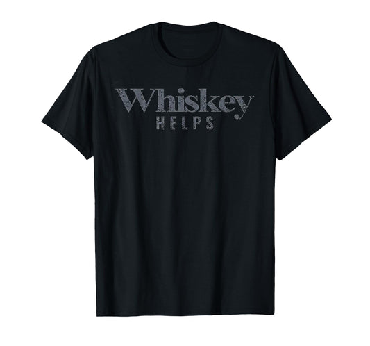 Whiskey Helps T-Shirt