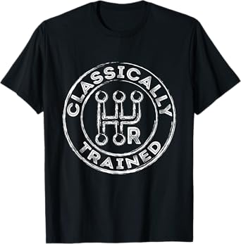 Classically Trained Manual Transmission Stick Shift Driver T-Shirt