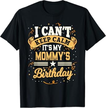 I Can't Keep Calm It's My Mommy Birthday Party Gift T-Shirt