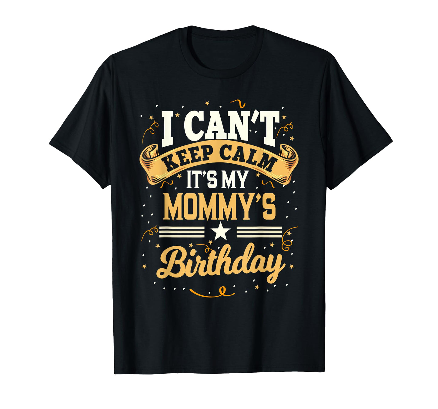 I Can't Keep Calm It's My Mommy Birthday Party Gift T-Shirt