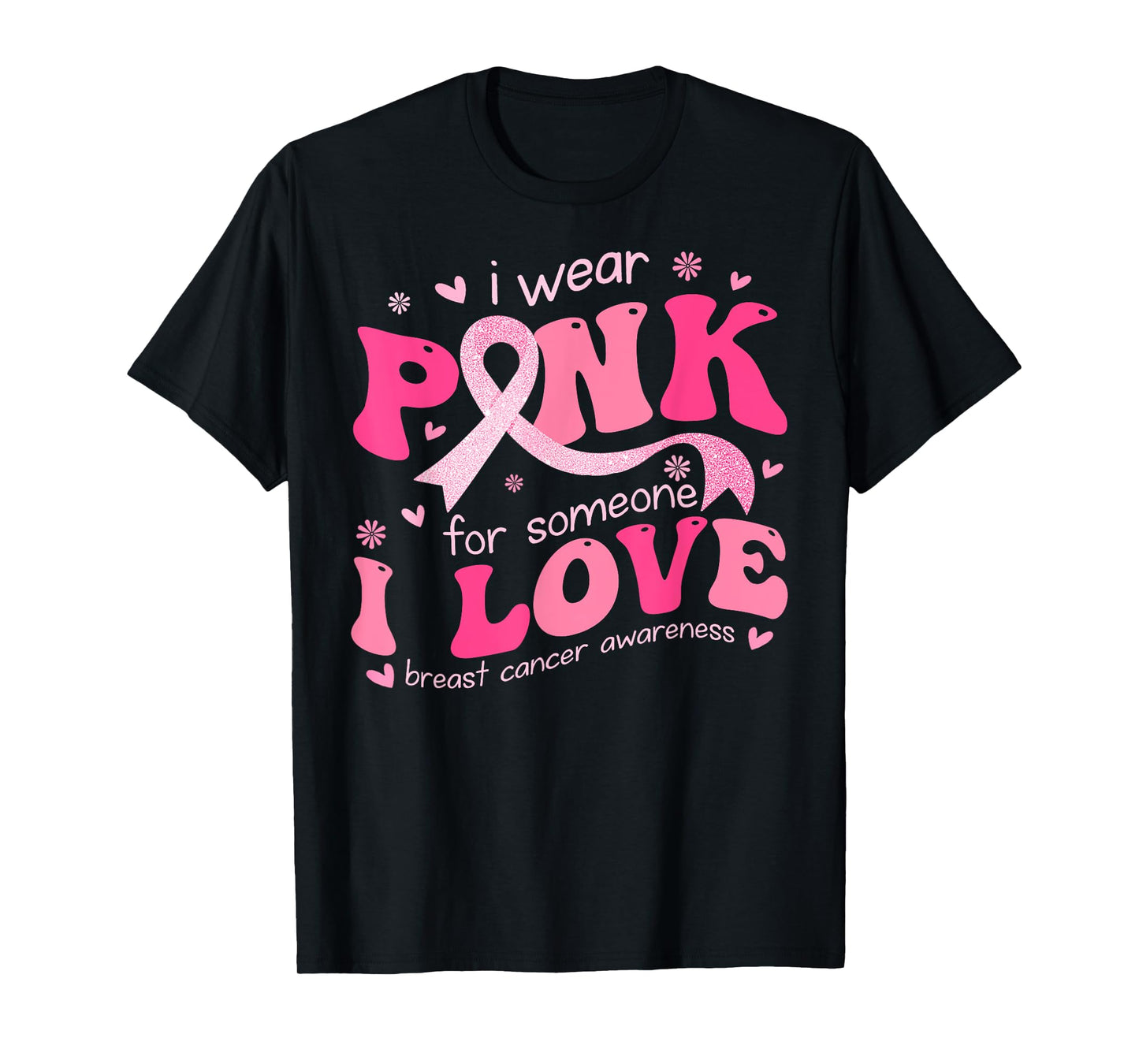 I Wear Pink For Someone I Love Breast Cancer Support Squad T-Shirt