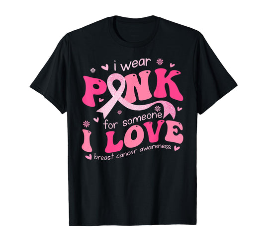 I Wear Pink For Someone I Love Breast Cancer Support Squad T-Shirt