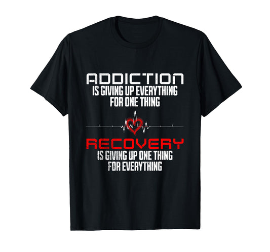 Addiction Is Giving Up Everything Sober AA Recovery Sobriety T-Shirt