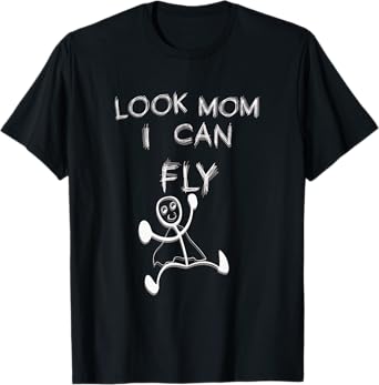 Funny Men Women Sarcasm Look Mom I Can Fly T-Shirt