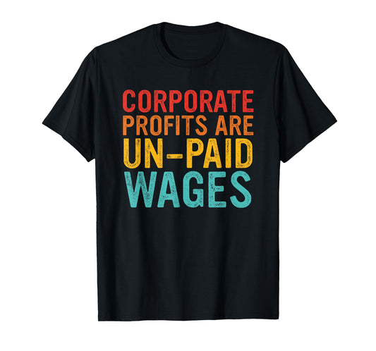 Corporate Profits Are Un-Paid Wages Retro Vintage T-Shirt