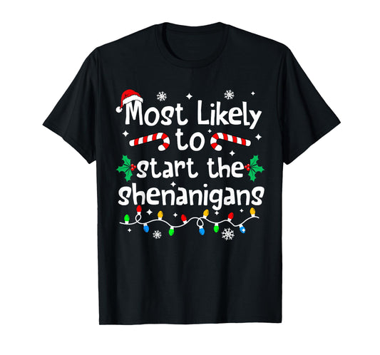 Most Likely to Start The Shenanigans Christmas Matching T-Shirt
