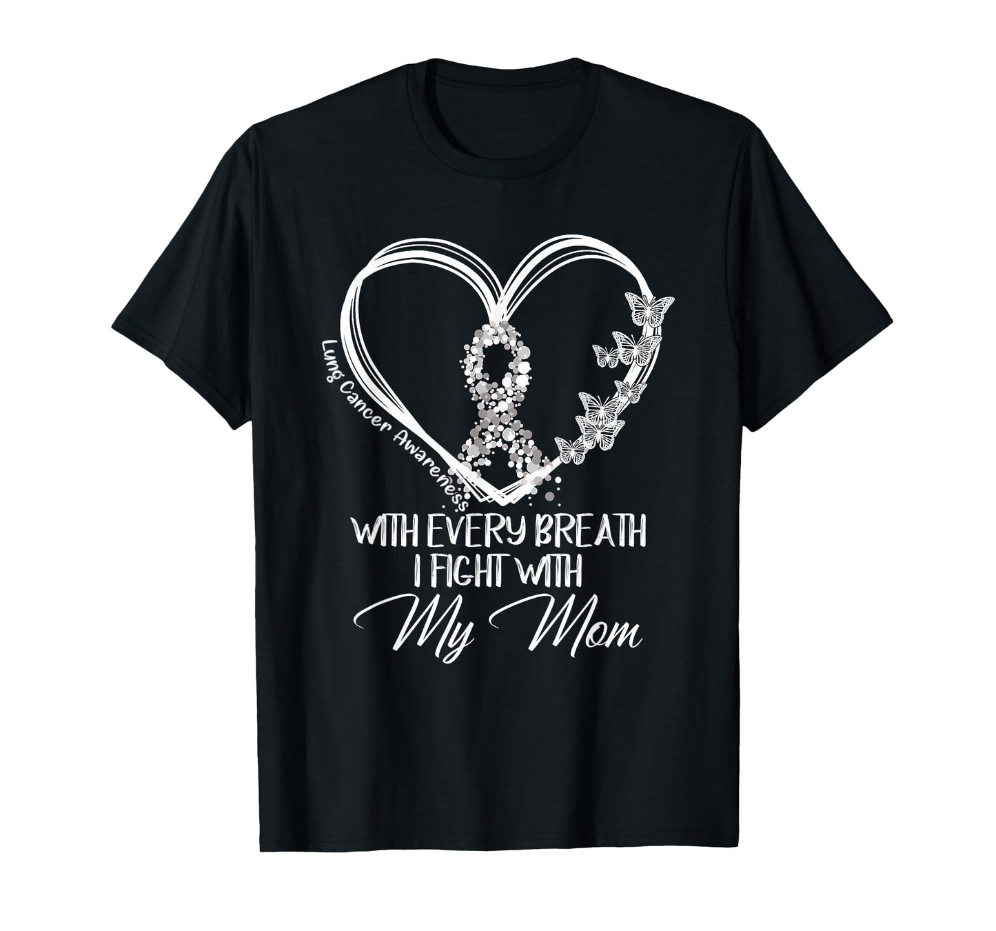 Lung Cancer Awareness With Every Breath I Fight With My Mom T-Shirt