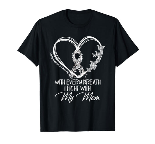 Lung Cancer Awareness With Every Breath I Fight With My Mom T-Shirt