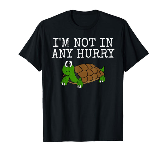 I'm Not In Any Hurry, Tortoise Funny, Father's Day T-Shirt