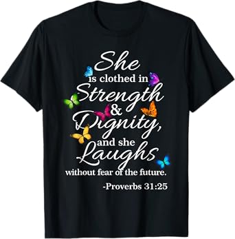 She is Clothed Strength & Dignity Proverbs 31:25 T-Shirt
