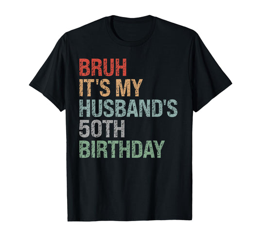 Bruh It's My Husband's 50th Birthday King 50 Year Old Funny T-Shirt