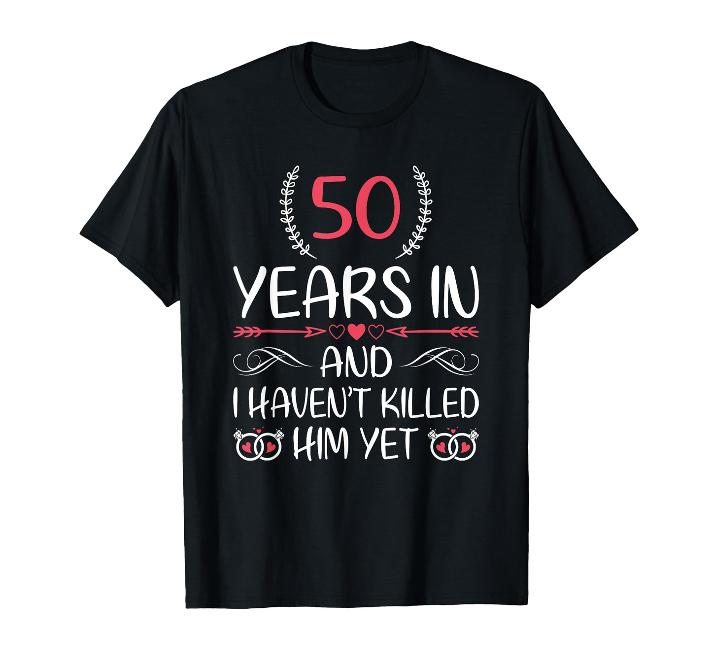 50 Years In and I haven't Killed Him Yet 50th Anniversary T-Shirt