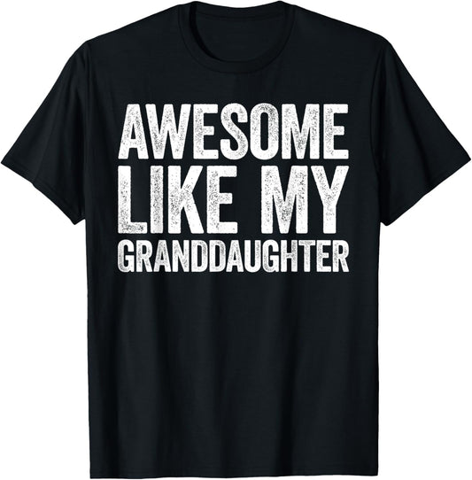 Awesome Like My Granddaughter Shirt Men Women Parents Day T-Shirt