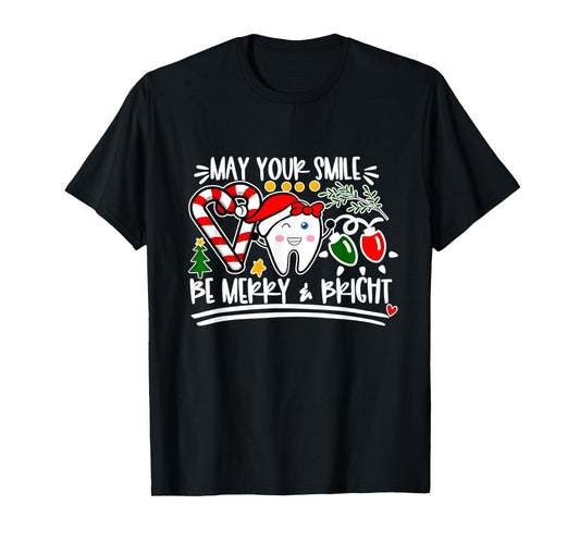 May Your Smile Be Merry And Bright Dental Dentist Christmas T-Shirt