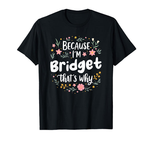Women Because I'm Bridget That's Why Woman T-Shirt