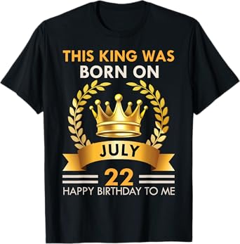 This KING Was Born On July 22 - Happy Birthday Boys Men T-Shirt