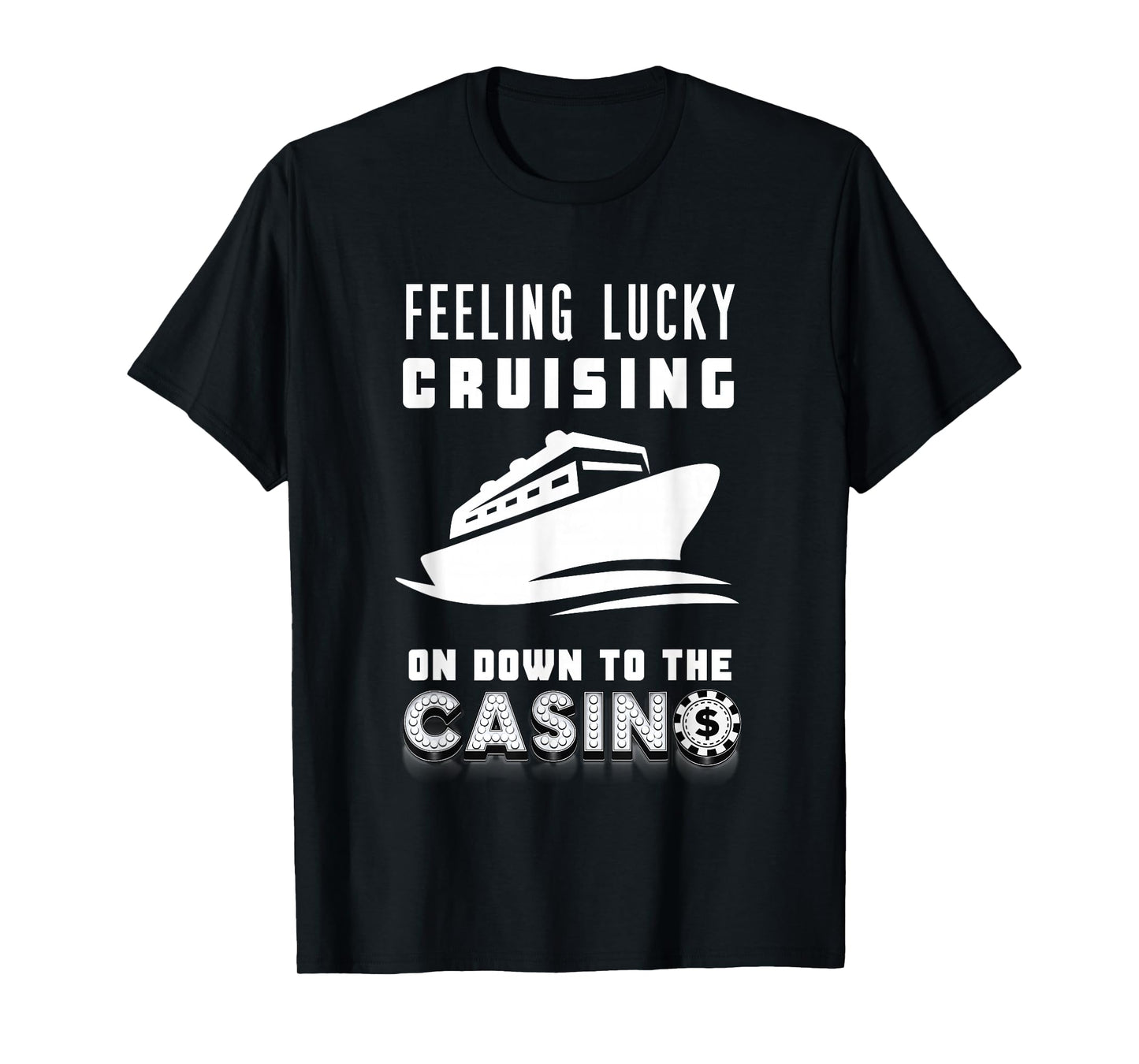 Feeling Lucky Cruising To The Casino Poker Chip Gambling Win T-Shirt