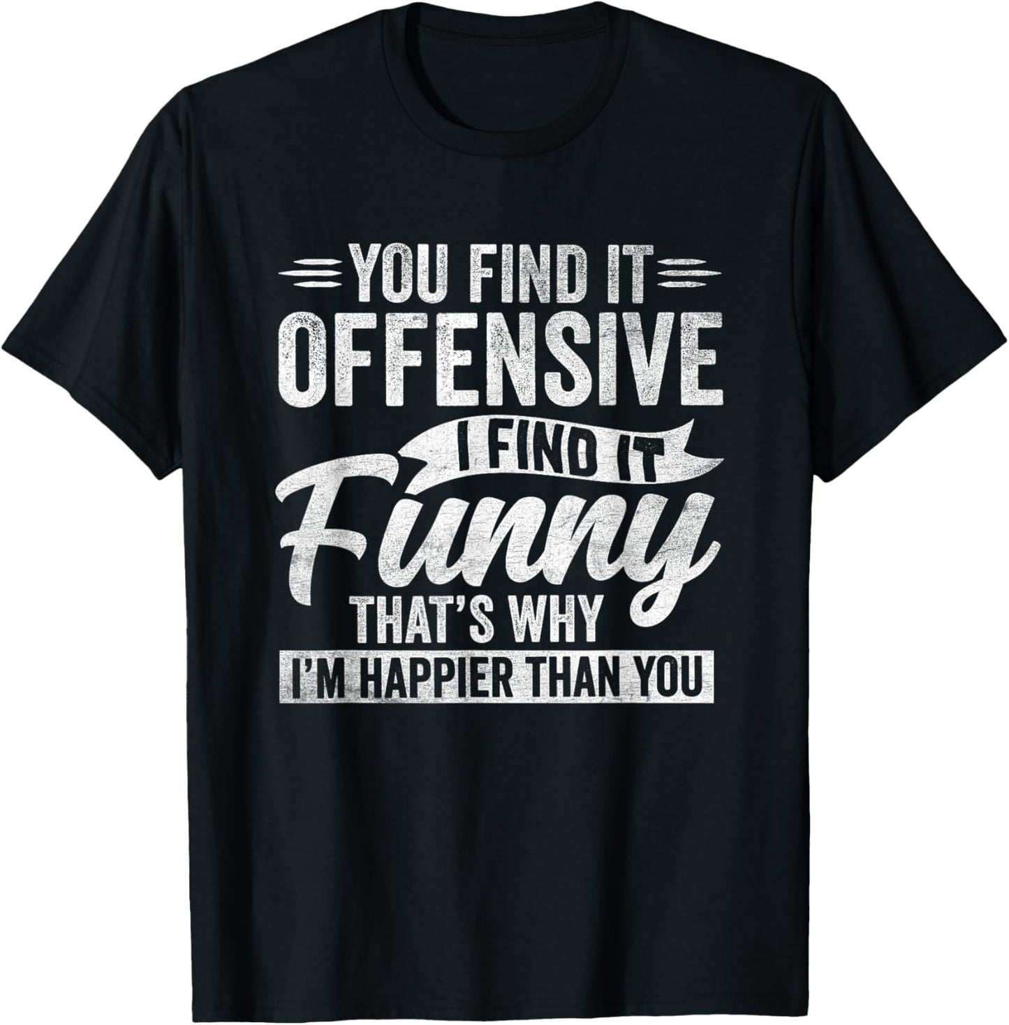 Funny Adult Humor Sarcastic Offensive Happy Feeling Quote T-Shirt