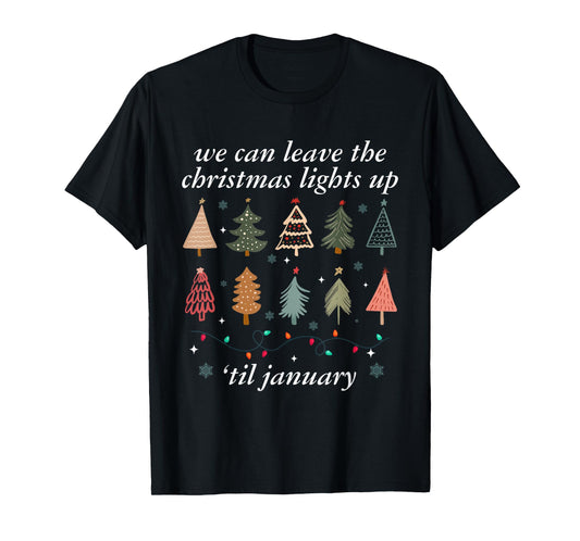 We Can Leave The Christmas Lights Up Til January Unisex-Adults Christmas Tree Holiday T-Shirt - Black - Small