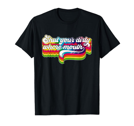 Shut Your Dirty Whore Mouth Apparel T-Shirt