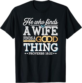 He Who Finds a Wife Finds a Good Thing Marriage Quote T-Shirt