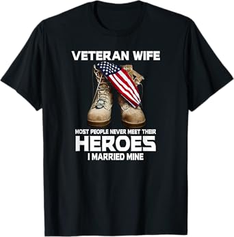 Veteran Wife Most People Never Meet Heroes I Married Mine T-Shirt