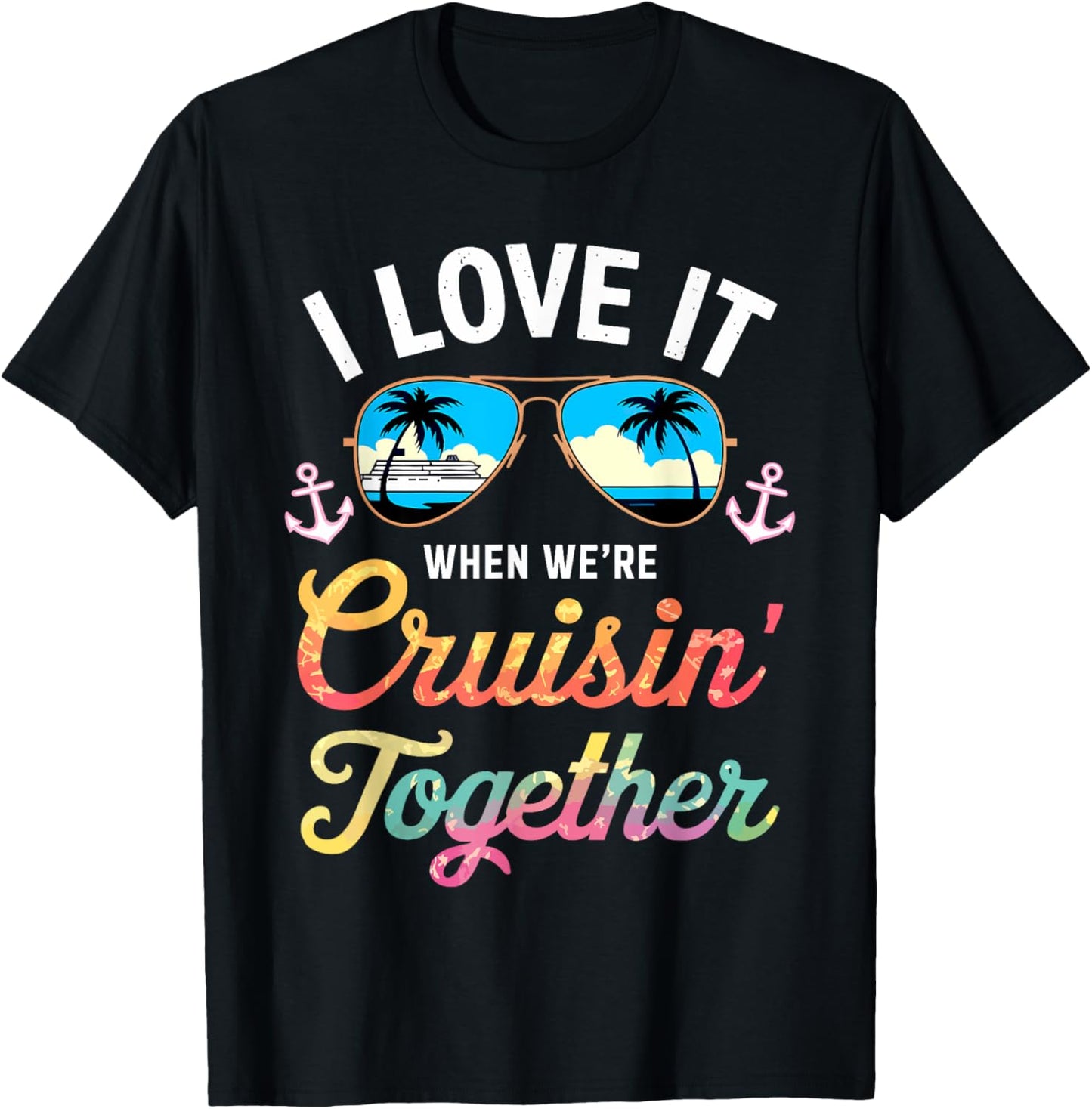 I Love It When We're Cruising Together Shirt Family Cruise T-Shirt