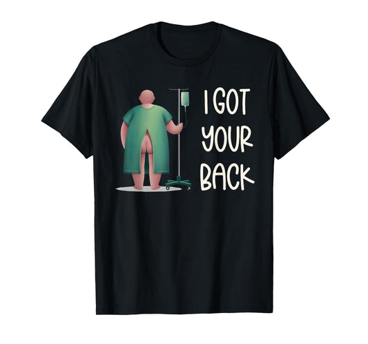 I Got Your Back Nurse Hospital Funny Nurse Surgery Patients T-Shirt