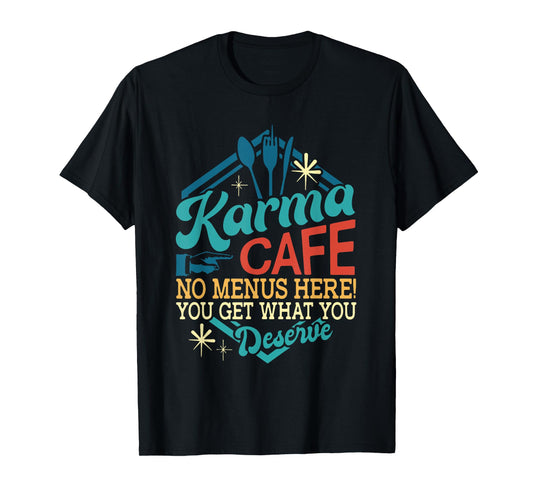 Karma Cafe No Menu Here You Get What You Deserve Vintage T-Shirt