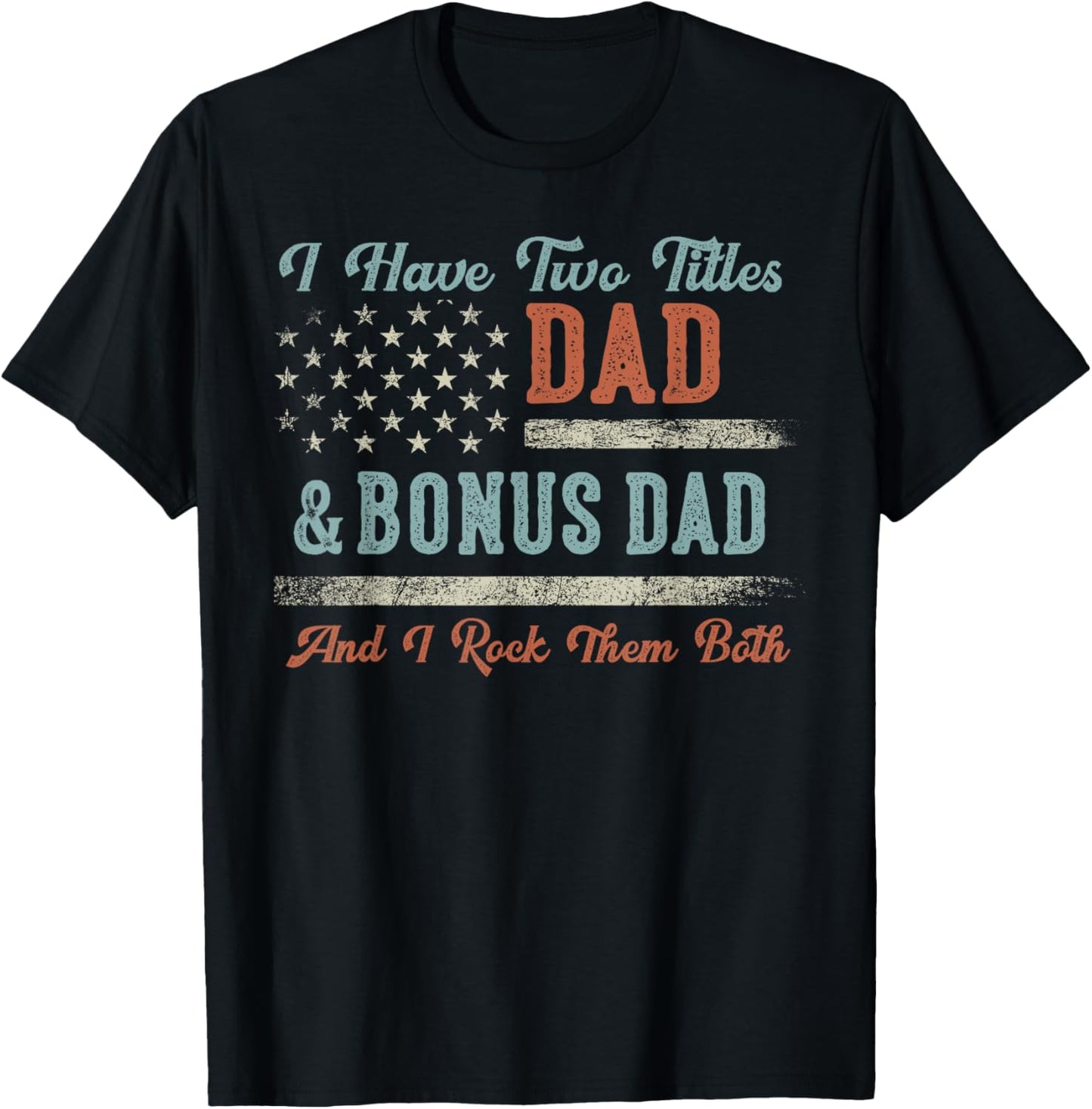 I Have Two Titles Dad & Bonus Dad I Rock Them Both Bonus Dad T-Shirt