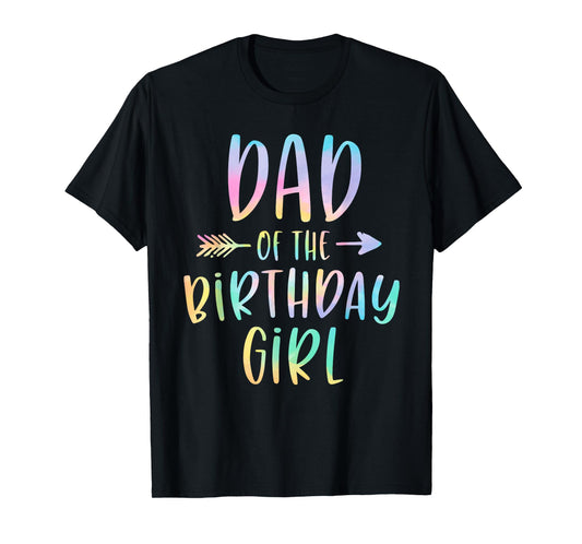 Dad of the Birthday Girl Tie Dye Colorful Bday T-Shirt