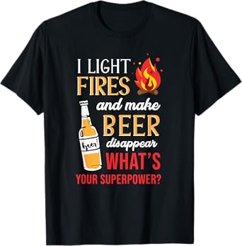 I Light Fires And Make Beer Disappear Funny Camping T-Shirt T-Shirt