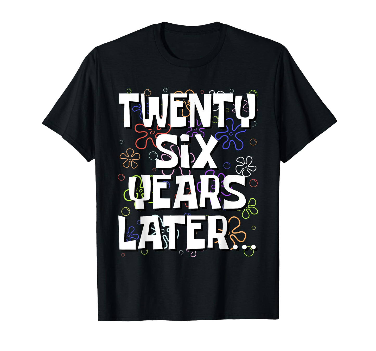 Twenty Six Years Later Funny Meme 26 Year Old 26th Birthday T-Shirt