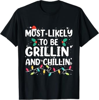 Most Likely To Be Grilling And Chilling Christmas Grill T-Shirt